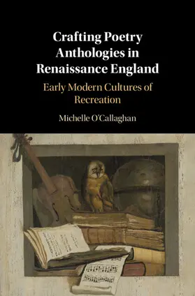 O'Callaghan |  Crafting Poetry Anthologies in Renaissance England | Buch |  Sack Fachmedien