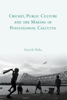 Naha |  Cricket, Public Culture and the Making of Postcolonial Calcutta | Buch |  Sack Fachmedien