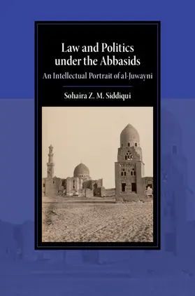 Siddiqui | Law and Politics Under the Abbasids | Buch | 978-1-108-49678-0 | sack.de