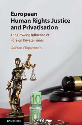 Cliquennois |  European Human Rights Justice and Privatisation | Buch |  Sack Fachmedien