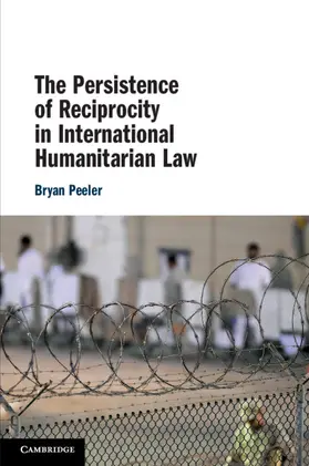 Peeler |  The Persistence of Reciprocity in International Humanitarian Law | Buch |  Sack Fachmedien
