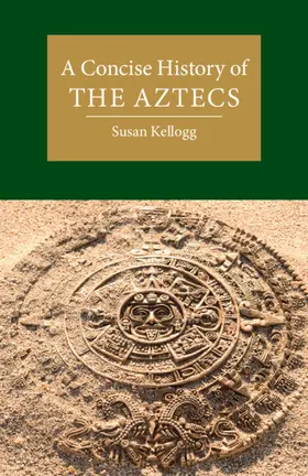 Kellogg |  A Concise History of the Aztecs | Buch |  Sack Fachmedien