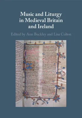 Buckley / Colton |  Music and Liturgy in Medieval Britain and Ireland | Buch |  Sack Fachmedien