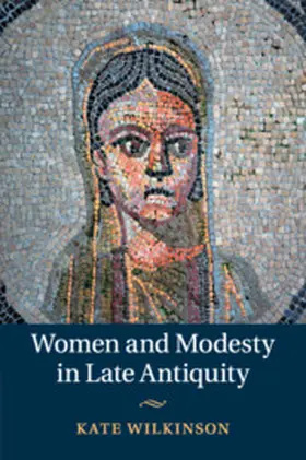 Wilkinson |  Women and Modesty in Late Antiquity | Buch |  Sack Fachmedien