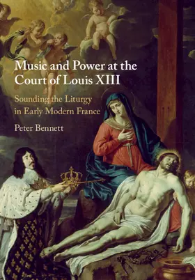 Bennett |  Music and Power at the Court of Louis XIII | Buch |  Sack Fachmedien