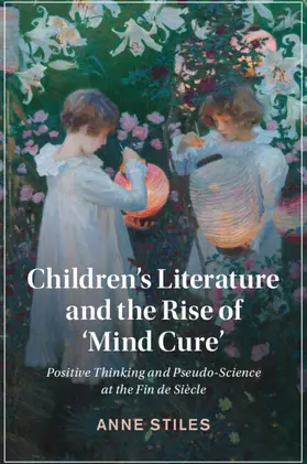 Stiles |  Children's Literature and the Rise of 'Mind Cure' | Buch |  Sack Fachmedien