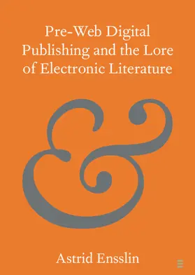 Ensslin |  Pre-web Digital Publishing and the Lore of Electronic Literature | Buch |  Sack Fachmedien
