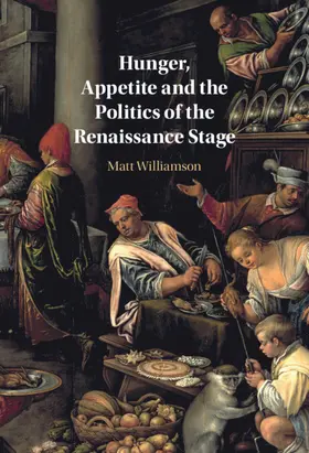 Williamson |  Hunger, Appetite and the Politics of the Renaissance Stage | Buch |  Sack Fachmedien