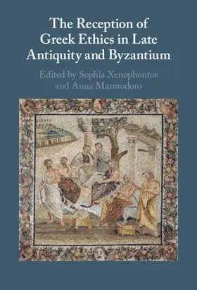 Xenophontos / Marmodoro |  The Reception of Greek Ethics in Late Antiquity and Byzantium | Buch |  Sack Fachmedien