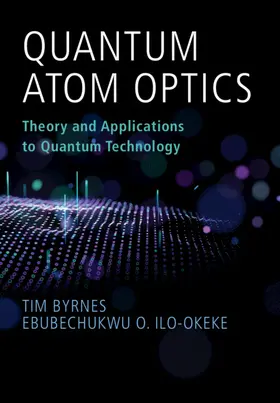 Byrnes / Ilo-Okeke |  Quantum Atom Optics | Buch |  Sack Fachmedien