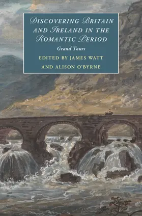 Watt / O'Byrne |  Discovering Britain and Ireland in the Romantic Period | Buch |  Sack Fachmedien
