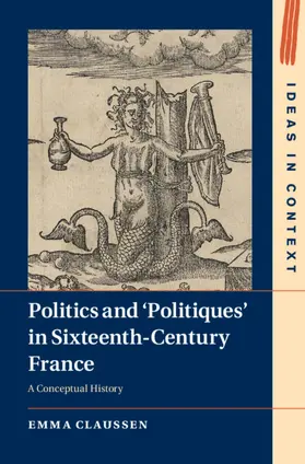 Claussen |  Politics and 'Politiques' in Sixteenth-Century France | Buch |  Sack Fachmedien