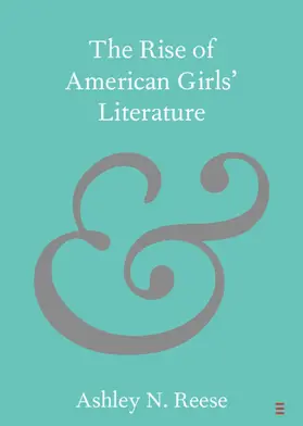 Reese |  The Rise of American Girls' Literature | Buch |  Sack Fachmedien
