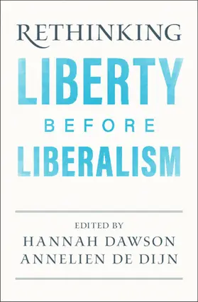 Dawson / de Dijn |  Rethinking Liberty before Liberalism | Buch |  Sack Fachmedien