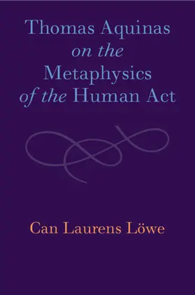 Löwe |  Thomas Aquinas on the Metaphysics of the Human Act | Buch |  Sack Fachmedien