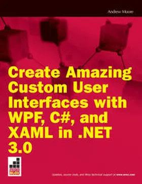 Moore |  Create Amazing Custom User Interfaces with WPF, C#, and XAML in .NET 3.0 | eBook | Sack Fachmedien