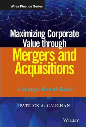 Gaughan | Maximizing Corporate Value through Mergers and Acquisitions | Buch | 978-1-118-10874-1 | www2.sack.de