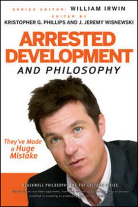 Phillips / Wisnewski | Arrested Development and Philosophy | E-Book | www2.sack.de