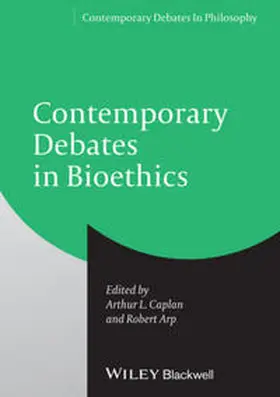 Caplan / Arp |  Contemporary Debates in Bioethics | eBook | Sack Fachmedien