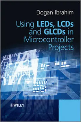 Ibrahim | Using LEDs, LCDs and GLCDs in Microcontroller Projects | E-Book | www2.sack.de