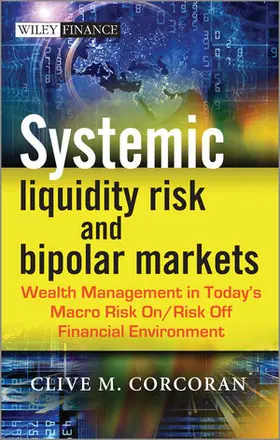 Corcoran |  Systemic Liquidity Risk and Bipolar Markets: Wealth Management in Today's Macro Risk On/Risk Off Financial Environment | Buch |  Sack Fachmedien