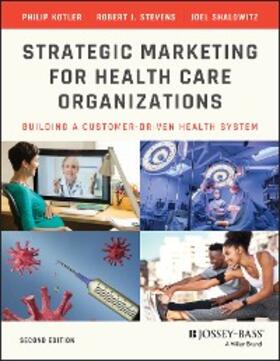 Kotler / Stevens / Shalowitz |  Strategic Marketing For Health Care Organizations | eBook | Sack Fachmedien