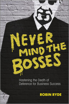 Ryde |  Never Mind the Bosses: Hastening the Death of Deference for Business Success | Buch |  Sack Fachmedien