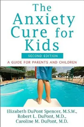 DuPont Spencer / Dupont / DuPont |  The Anxiety Cure for Kids | eBook | Sack Fachmedien