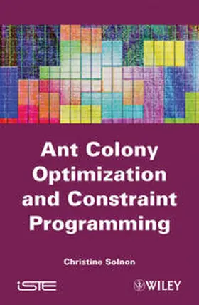 Solnon |  Ant Colony Optimization and Constraint Programming | eBook | Sack Fachmedien