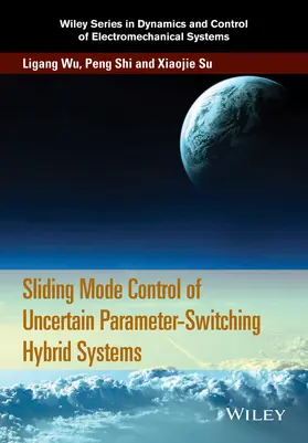 Wu / Shi / Su | Sliding Mode Control of Uncertain Parameter-Switching Hybrid Systems | Buch | 978-1-118-86259-9 | sack.de