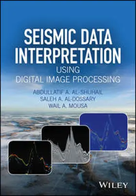 Al-Shuhail / Al-Dossary / Mousa |  Seismic Data Interpretation using Digital Image Processing, Enhanced Edition | eBook | Sack Fachmedien
