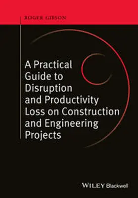 Gibson |  A Practical Guide to Disruption and Productivity Loss on Construction and Engineering Projects | eBook | Sack Fachmedien