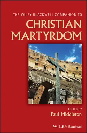 Middleton |  The Wiley Blackwell Companion to Christian Martyrdom | Buch |  Sack Fachmedien