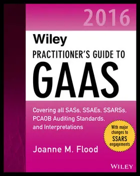 Flood | Wiley Practitioner's Guide to GAAS 2016: Covering all SASs, SSAEs, SSARSs, PCAOB Auditing Standards, and Interpretations | Buch | 978-1-119-10759-0 | sack.de