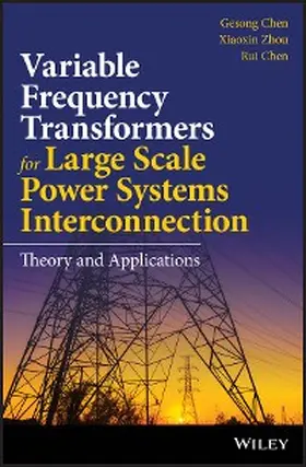 Chen / Zhou |  Variable Frequency Transformers for Large Scale Power Systems Interconnection | eBook | Sack Fachmedien