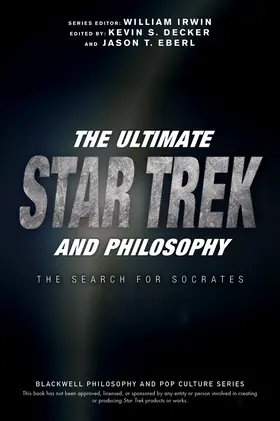 Irwin / Decker / Eberl | The Ultimate Star Trek and Philosophy | Buch | 978-1-119-14600-1 | www2.sack.de