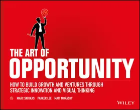 Sniukas / Lee / Morasky |  The Art of Opportunity: How to Build Growth and Ventures Through Strategic Innovation and Visual Thinking | Buch |  Sack Fachmedien