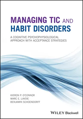 O'Connor / Lavoie / Schoendorff | Managing Tic and Habit Disorders | Buch | 978-1-119-16725-9 | sack.de