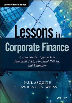 Asquith / Weiss | Lessons in Corporate Finance: A Case Studies Approach to Financial Tools, Financial Policies, and Valuation | Buch | 978-1-119-20741-2 | sack.de