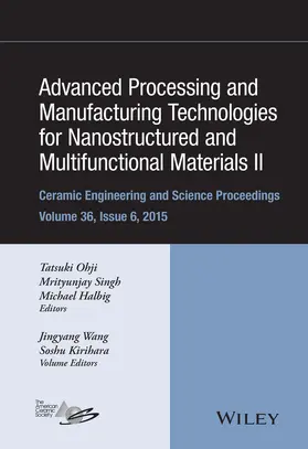 Ohji / Singh / Halbig | Advanced Processing and Manufacturing Technologies for Nanostructured and Multifunctional Materials II, Volume 36, Issue 6 | Buch | 978-1-119-21165-5 | sack.de