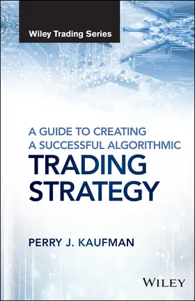 Kaufman | A Guide to Creating a Successful Algorithmic Trading Strategy | Buch | 978-1-119-22474-7 | sack.de