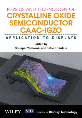 Yamazaki / Tsutsui | Physics and Technology of Crystalline Oxide Semiconductor CAAC-IGZO | Buch | 978-1-119-24745-6 | sack.de