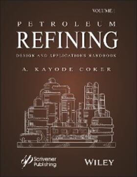 Coker | Petroleum Refining Design and Applications Handbook, Volume 1 | E-Book | sack.de