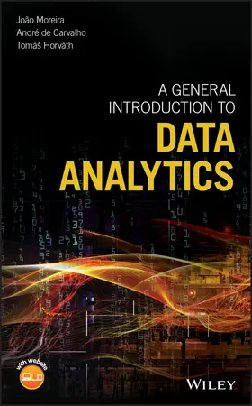 Moreira / Carvalho / Horvath | A General Introduction to Data Analytics | Buch | 978-1-119-29624-9 | www2.sack.de
