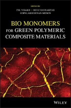 P. M. / Bayraktar / Menon |  Bio Monomers for Green Polymeric Composite Materials | eBook | Sack Fachmedien