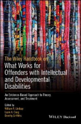Lindsay / Craig / Griffiths |  The Wiley Handbook on What Works for Offenders with Intellectual and Developmental Disabilities | eBook | Sack Fachmedien