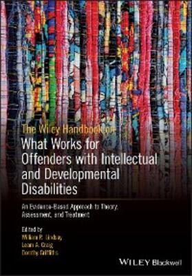 Lindsay / Craig / Griffiths |  The Wiley Handbook on What Works for Offenders with Intellectual and Developmental Disabilities | eBook | Sack Fachmedien