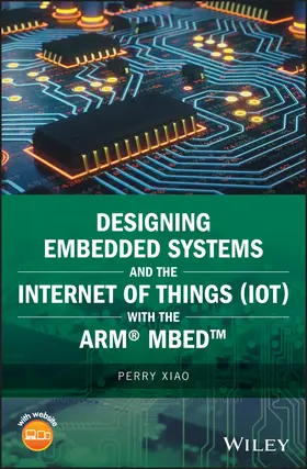 Xiao |  Designing Embedded Systems and the Internet of Things (Iot) with the Arm Mbed | Buch |  Sack Fachmedien