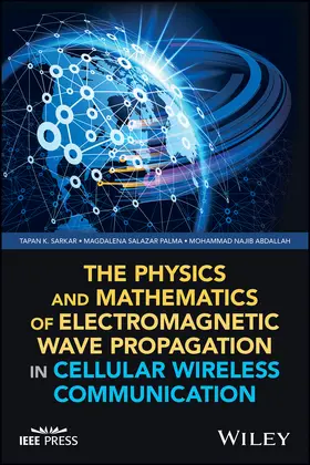 Sarkar / Salazar Palma / Abdallah |  The Physics and Mathematics of Electromagnetic Wave Propagation in Cellular Wireless Communication | Buch |  Sack Fachmedien