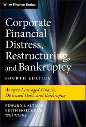 Altman / Hotchkiss / Wang | Corporate Financial Distress, Restructuring, and Bankruptcy | E-Book | sack.de